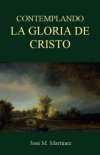 Contemplando la gloria de Cristo Contemplando la gloria de Cristo